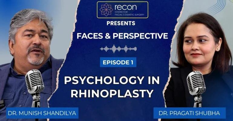 Psychology in Rhinoplasty | Faces & Perspective With Dr Munish Shandilya